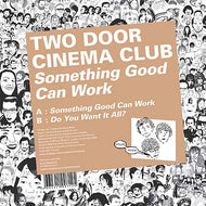 TWO DOOR CINEMA CLUB / SOMETHING GOOD CAN WORK