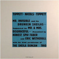 TIPPETT-NICOLS-TIPPETT / MR, INVISIBLE AND THE DRUNKEN SHEILAS