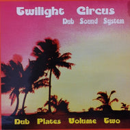 TWILIGHT CIRCUS DUB SOUND SYSTEM / DUB PLATES VOLUME TWO