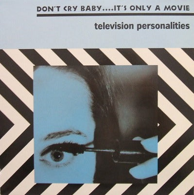 TELEVISION PERSONALITIES / DON'T CRY BABY IT'S ONLY A MOVIE