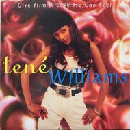 TENE WILLIAMS / GIVE HIM A LOVE HE CAN FEEL