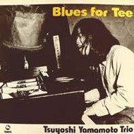 TSUYOSHI YAMAMOTO TRIO (山本剛トリオ) / BLUES FOR TEE