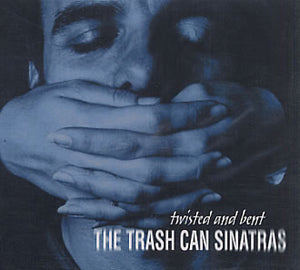 TRASH CAN SINATRAS / Twisted And Bent