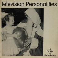 TELEVISION PERSONALITIES / A Sense Of Belonging