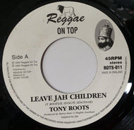 TONY ROOTS / LEAVE JAH CHILDREN