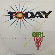 TODAY / GIRL I GOT MY EYES NO YOU