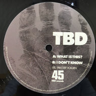 TBD / WHAT IS THIS? / I DON'T KNOW