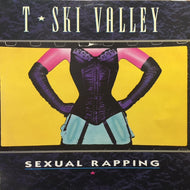 T SKI VALLEY / SEXUAL RAPPING