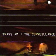 TRANS AM / The Surveillance