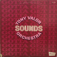 TONY VALOR SOUNDS ORCHESTRA / Gotta Get It