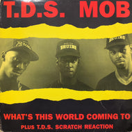 T.D.S. MOB / What's This World Coming To