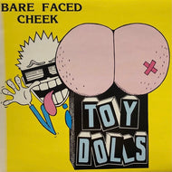 TOY DOLLS / Bare Faced Cheek