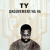 TY / GROOVEMENT / HA HA
