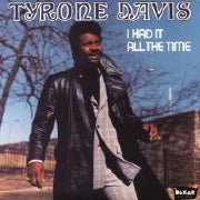 TYRONE DAVIS / I HAD IT ALL THE TIME