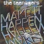 TEENAGERS / MAKE IT HAPPEN
