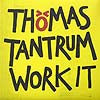 THOMAS TANTRUM / WORK IT