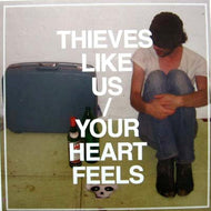 THIEVES LIKE US / YOUR HEART FEELS