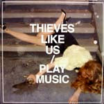 THIEVES LIKE US / PLAY MUSIC