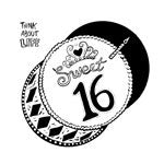 THINK ABOUT LIFE / SWEET SIXTEEN