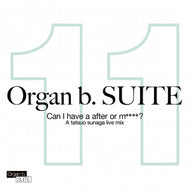 TATSUO SUNAGA / ORGAN B. SUITE NO.11 CAN I HAVE A AFTER OR M****?