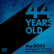 tha BOSS feat. You The Rock★ & DJ Yas / 44 Years Old