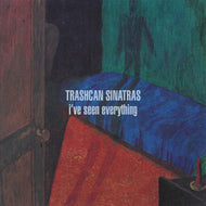 TRASHCAN SINATRAS / I've Seen Everything