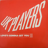 UK PLAYERS / LOVE'S GONNA GET YOU
