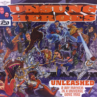UNSUNG HEROES / UNLEASHED B BOY MAYHEM IN A UNIVERSE GONE MAD