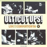 ULTICUT UPS! / LIVE!!! CONVENTION '06