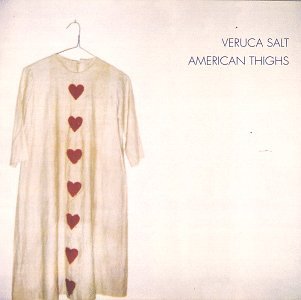 VERUCA SALT / AMERICAN THIGHS