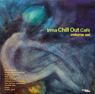 V.A. - I / IRMA CHILL OUT CAFE Volume Sei