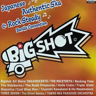 V.A. / BIG SHOT~ Japanese Authentic Ska & Rock Steady Bands Convention