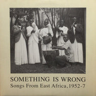 V.A. / SOMETHING IS WRONG Songs From East Africa, 1952-7