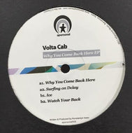 VOLTA CAB / WHY YOU COME BACK HERE EP