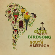 V.A. (Lulacruza, Chancha Via Circuito) / A GUIDE TO THE BIRDSONG OF SOUTH AMERICA