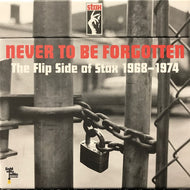V.A. (MABLE JOHN, BERNIE HAYES, LEE SAIN. MAD LADS) / NEVER TO BE FORGOTTEN - THE FLIP SIDE OF STAX 1968-1974