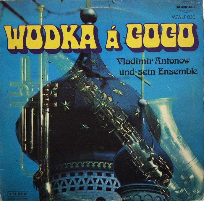 VLADIMIR ANTONOW UND SEIN ENSEMBLE / Wodka A Gogo