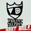 VIOLENT DELIGHT / SECRET SMILE