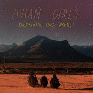 VIVIAN GIRLS / EVERYTHING GOES WRONG