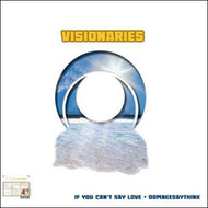 VISIONARIES / IF YOU CAN'T SAY LOVE