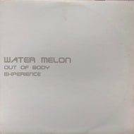 WATER MELON / OUT OF BODY EXPERIENCE