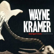 WAYNE KRAMER / DANGEROUS MADNESS