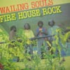 WAILING SOULS / FIRE HOUSE ROCK