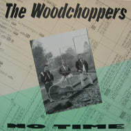 WOODCHOPPERS / NO TIME