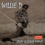 WILLIE D / PLAY WITCHA MAMA