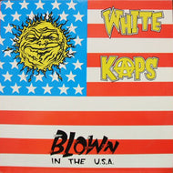 WHITE KAPS / BLOWN IN THE U.S.A.