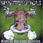 WONDERFOOLS / KIDS IN SATANIC SERVICE