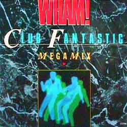 WHAM! / CLUB FANTASTIC  MEGAMIX