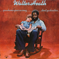 WALTER HEATH / YOU KNOW YOU'RE WRONG DON'T YOU BROTHER