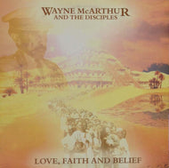 WAYNE McARTHUR AND THE DISCIPLES / LOVE FAITH & BELIEF